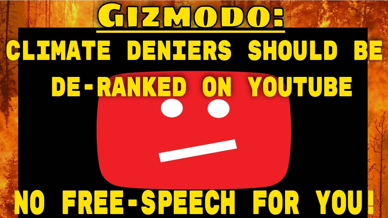 Gizmodo: Climate Deniers should be de-ranked on Youtube, No Free-Speech for You!