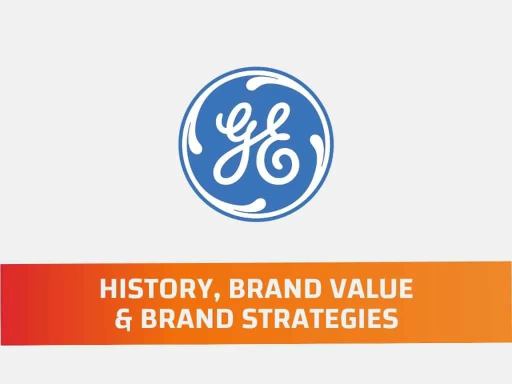 General Electric -History, Brand Value and Brand Strategies
