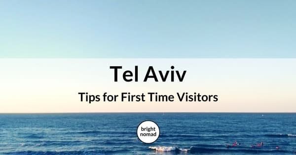 Visit Tel Aviv: Travel Tips for First Timers - What You Need to Know