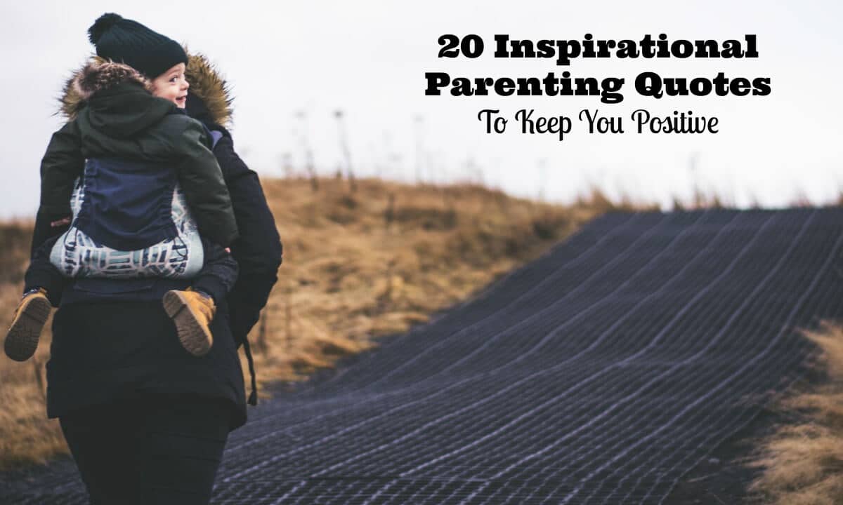 Inspirational Parenting Quotes To Help You Stay Positive -