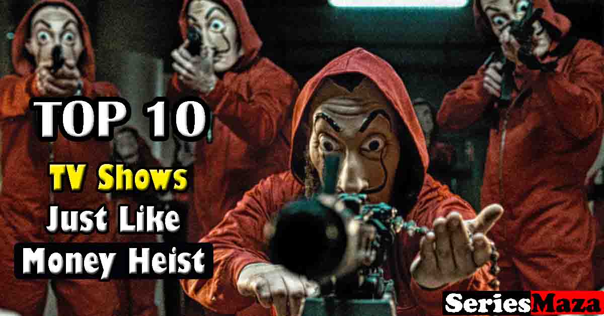 Finished Money Heist? Here are some Top 10 TV Series Like Money Heist