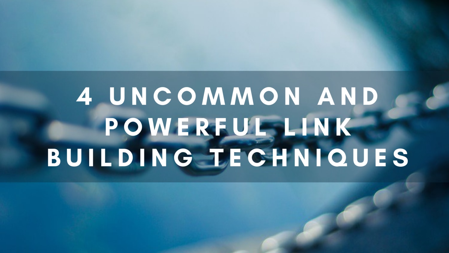 4 Uncommon and Powerful Link Building Techniques