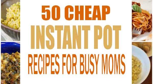 50 CHEAP INSTANT POT RECIPES FOR BUSY MOMS -