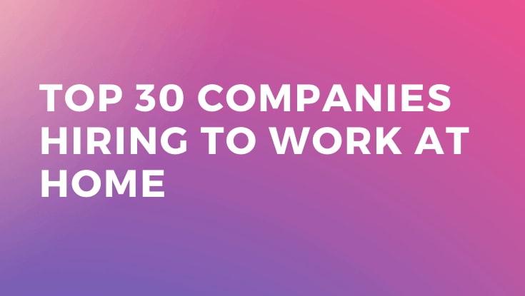 Top 30 Companies hiring to Work at home in 2020