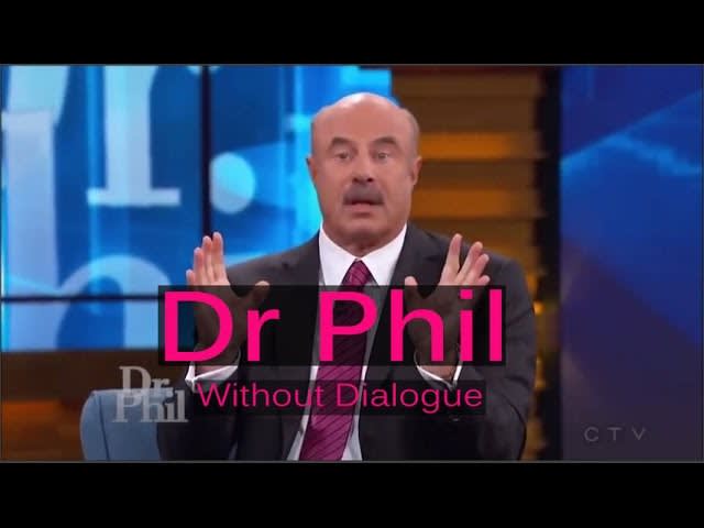 Dr. Phil with no dialogue, just reactions...