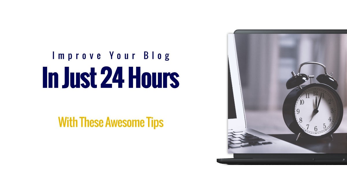 Improve Your Blog In Just 24 Hours With These Awesome Tips