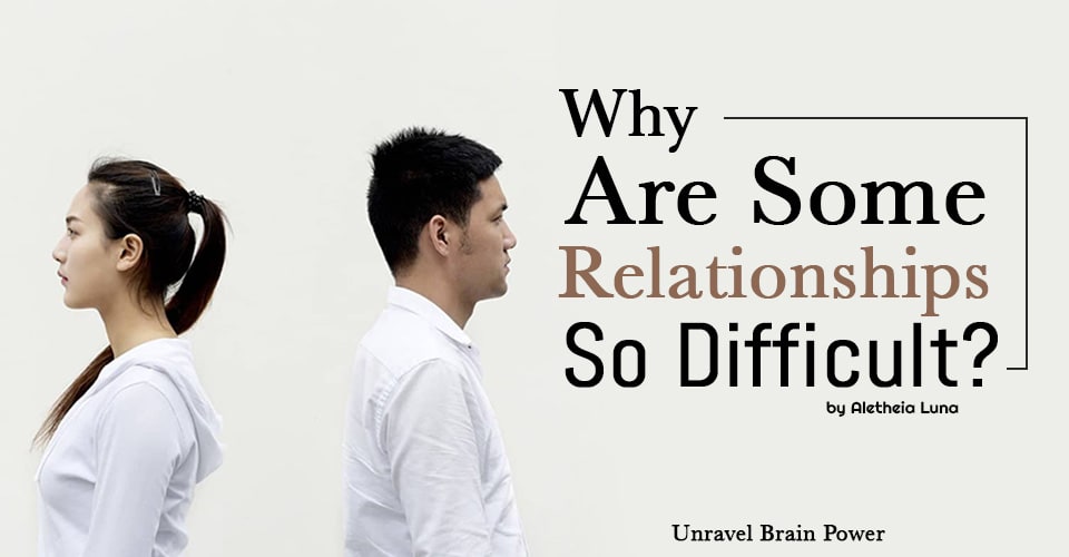 Why Are Some Relationships So Difficult?