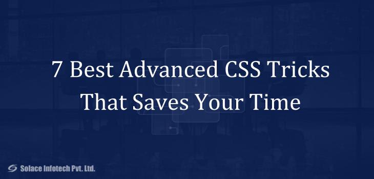 7 Best Advanced CSS Tricks That Saves Your Time - Solace Infotech Pvt Ltd