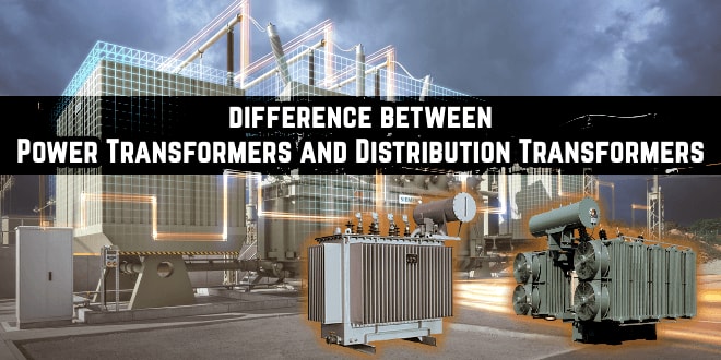 Main difference between Power Transformer and Distribution Transformer
