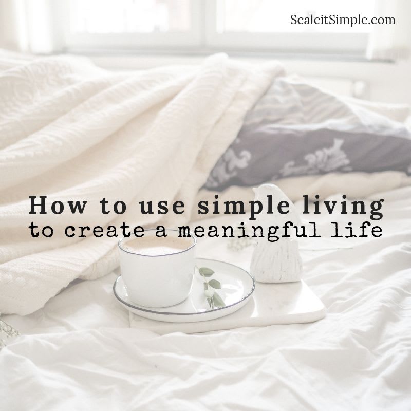 How to use Simple Living to Create a Meaningful Life