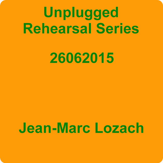 ‎Unplugged Rehearsal Series 26062015 - EP by Jean-Marc Lozach