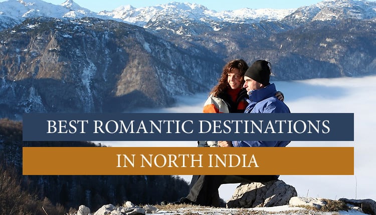 5 Most Romantic Places In North India That Are Truly Unique