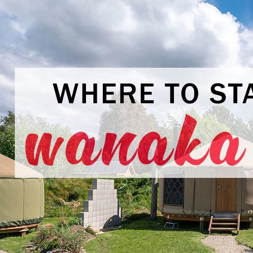 Where to Stay in Wanaka: The Most Unique Accommodation for Marvelous Memories