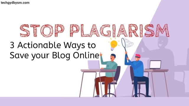 Stop Plagiarism: 3 Actionable Ways To Save Your Blog Online