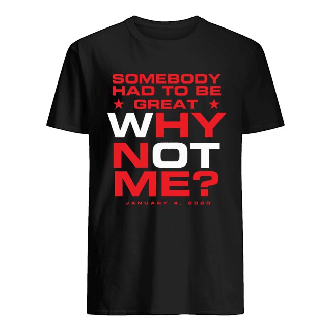 Somebody had to be great why not me shirt - Fashion Trending T-shirt Store