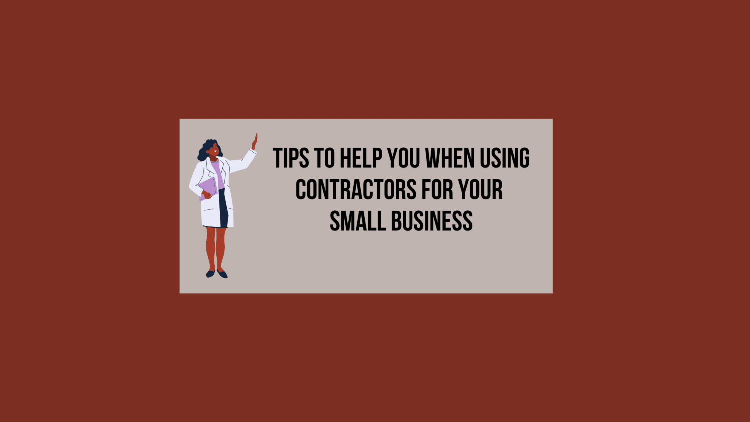 Tips to Help You When Using Contractors for Your Small Business