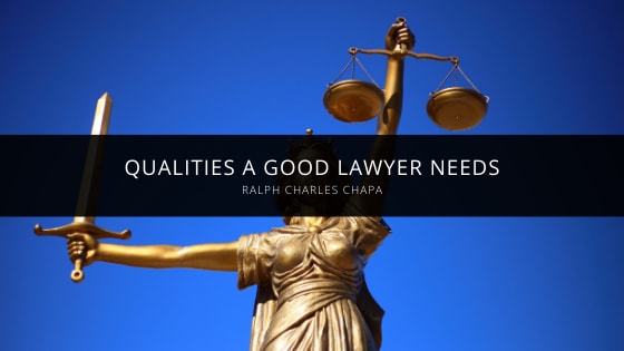 Ralph Chapa Discusses A Few of the Qualities A Good Lawyer Needs