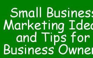 Small Business Marketing Ideas and Tips for Business Owners