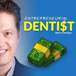 Entrepreneurial Dentist Podcast with Avi Weisfogel: Entrepreneurial Dentist - Episode 2