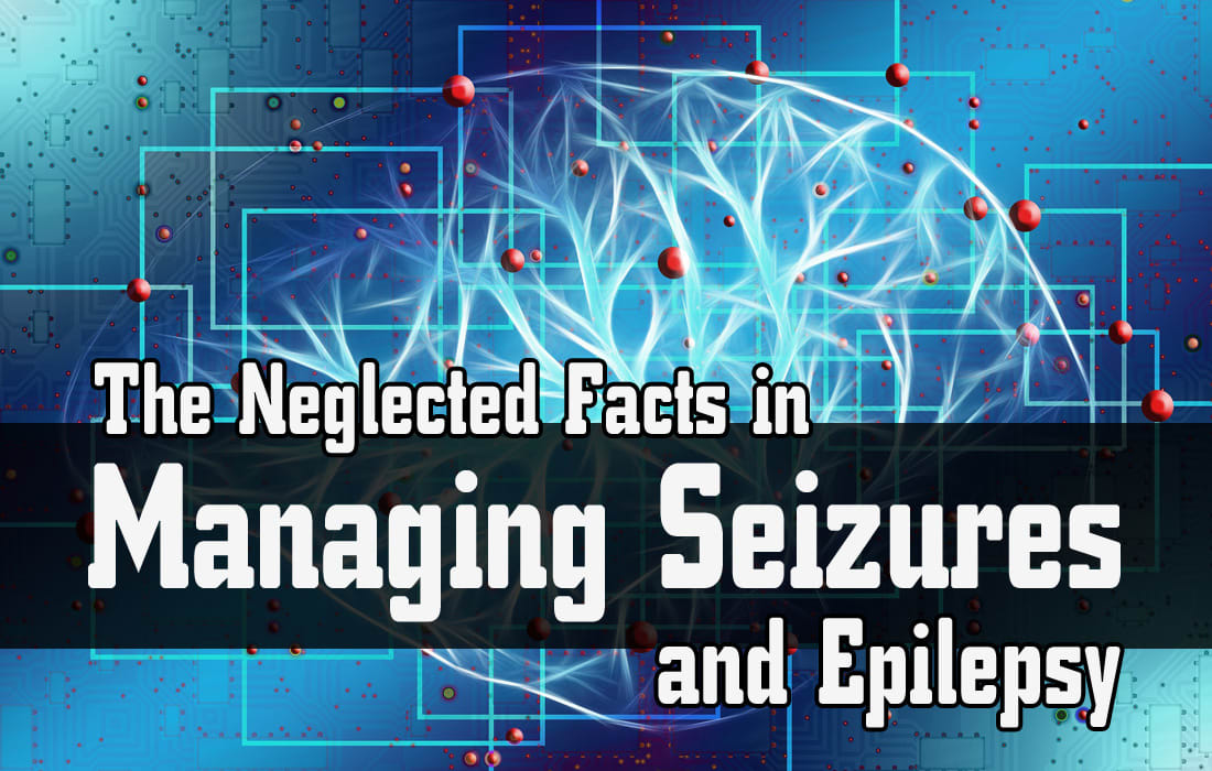 The Neglected Facts in Managing Seizures and Epilepsy
