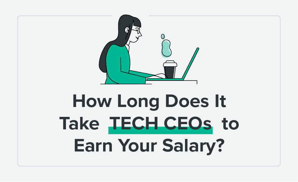 How Long Does It Take Tech CEOs to Earn Your Salary?