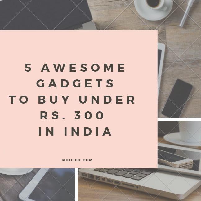 5 Awesome Gadgets to buy under Rs. 300 in India