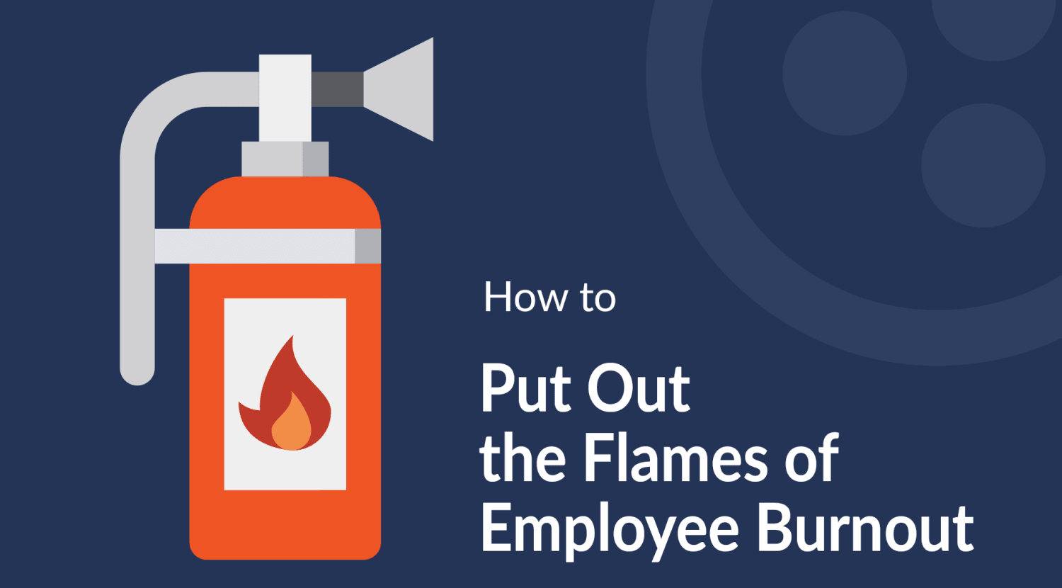How to Put Out the Flames of Employee Burnout
