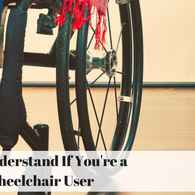 20 Things You'll Understand If You're a 'Part-Time' Wheelchair User