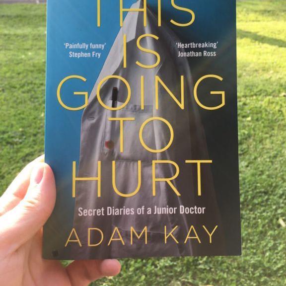 This is Going to Hurt : Secret Diaries of a Junior Doctor by Adam Kay