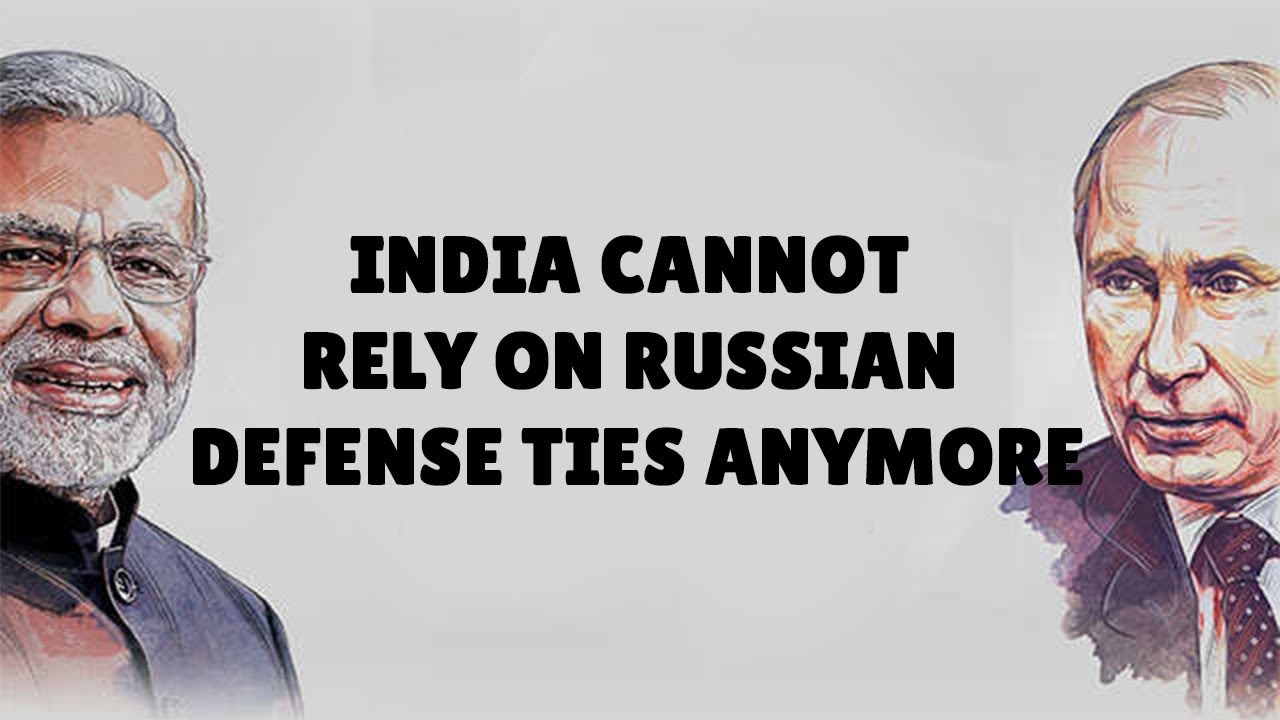 India Cannot Rely on Russian Defense Ties Anymore