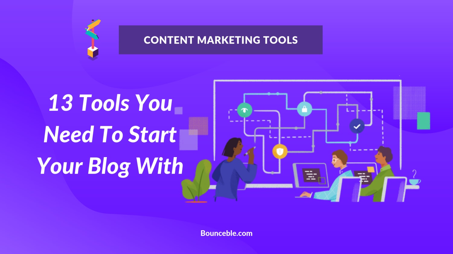 13 Content Marketing Tools You Need To Start Your Blog With