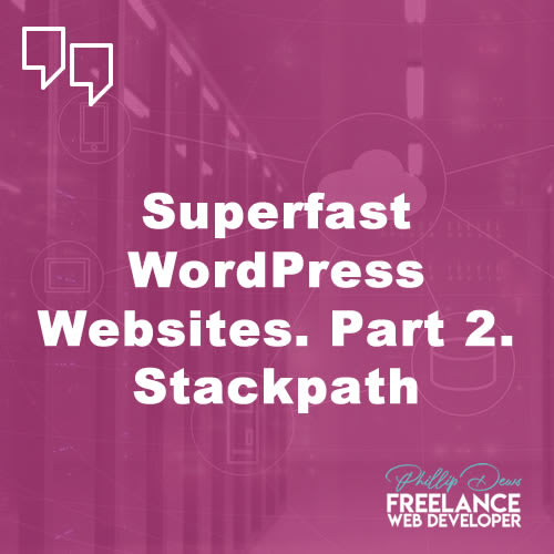 Superfast WordPress Websites. Part 2. Stackpath