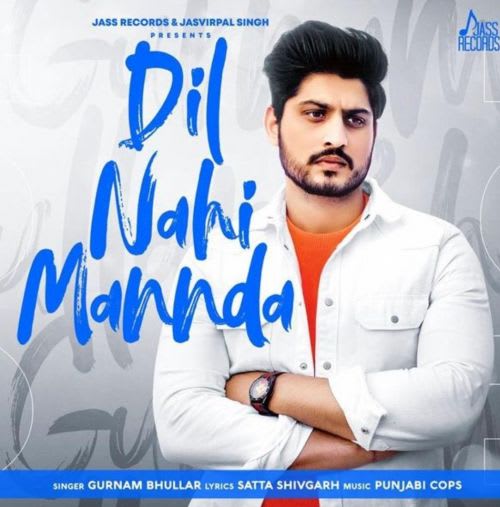 Download Dil Nahi Mannda Mp3 Song By Gurnam Bhullar