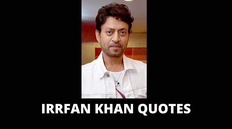 60 Motivational Irrfan Khan Quotes About Life, Love and Success