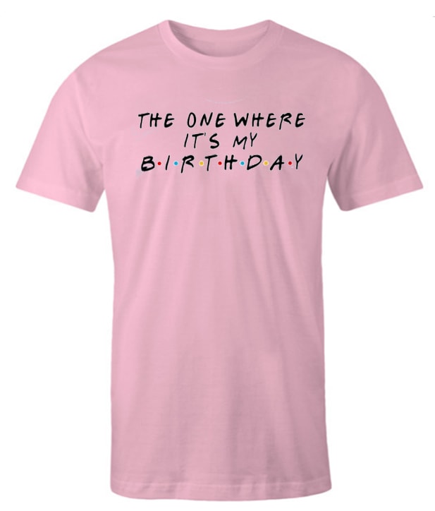 The One Where It's My Birthday impressive T Shirt