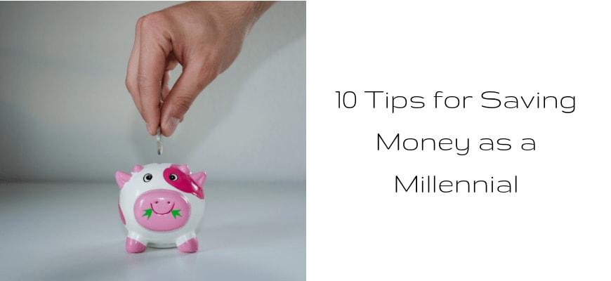 10 Tips for Saving Money as a Millennial