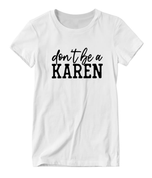 Don't Be a Karen Nice Looking T-shirt