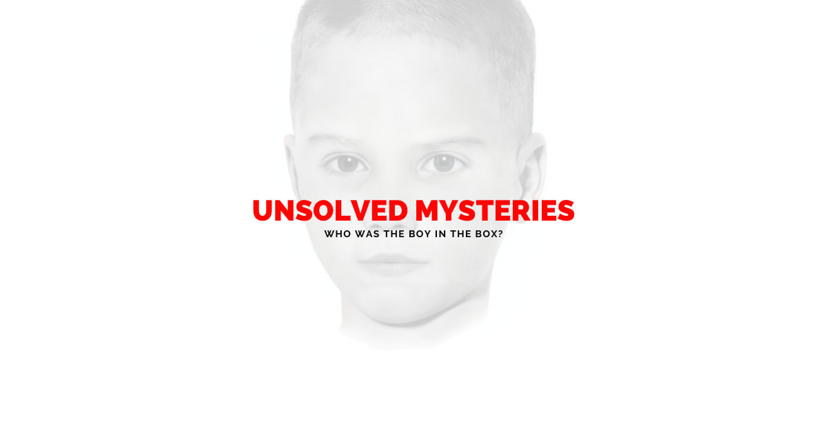Unsolved Mysteries: Who Was the Boy in the Box?