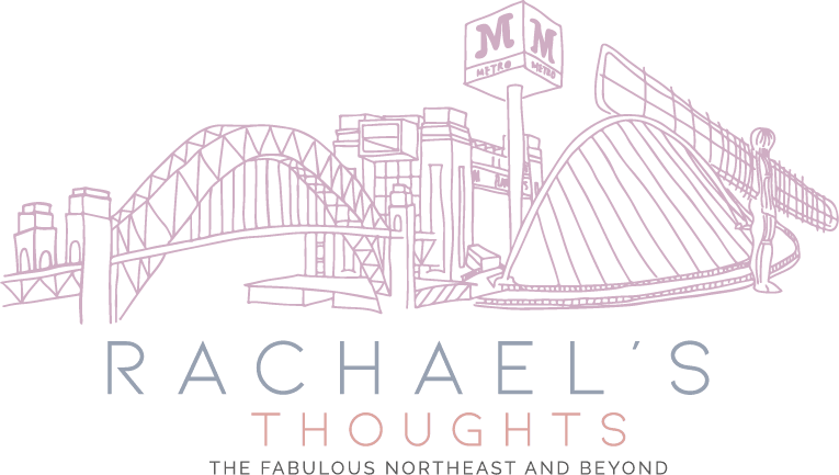 Rachael's Thoughts - Lifestyle blog featuring the fabulous North East and beyond