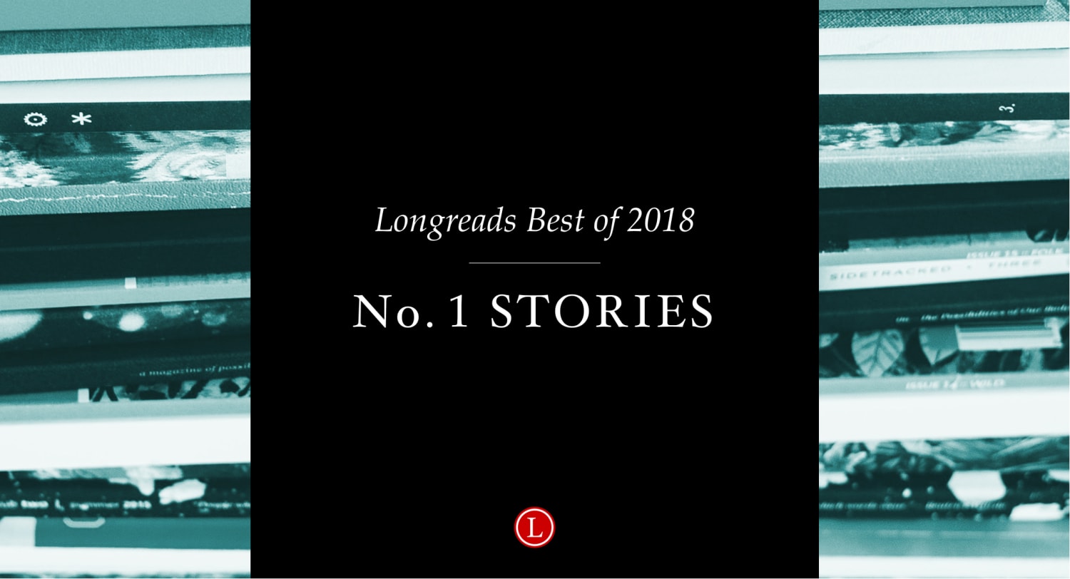 Longreads Best of 2018: All of Our No. 1 Story Picks
