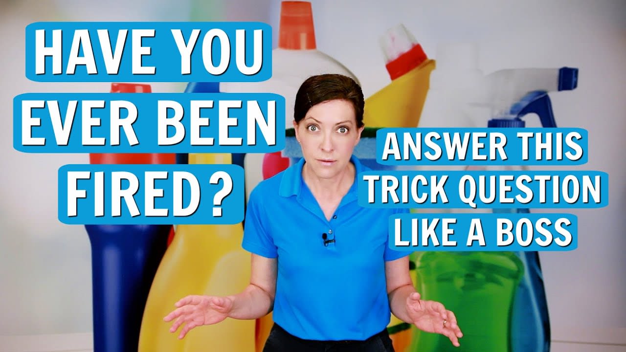 Have You Ever Been Fired and Why? (Hint: THIS IS A TRAP!)