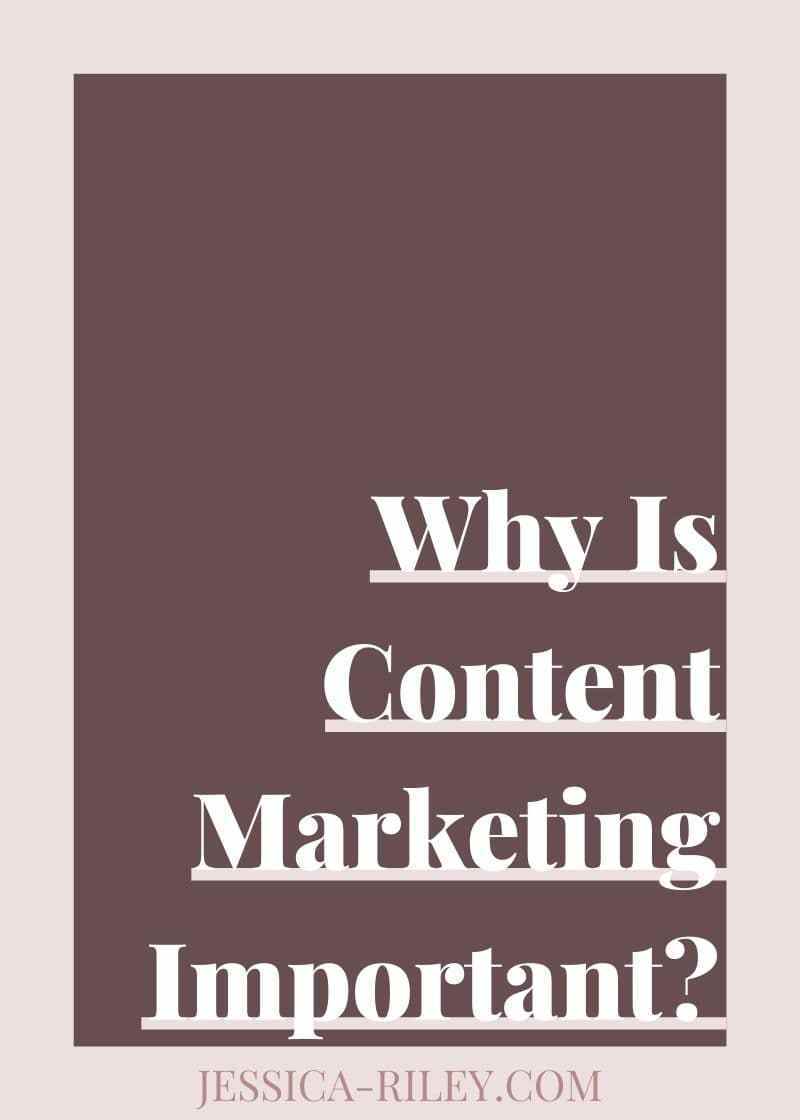 Why Is Content Marketing Important? — Jessica Riley