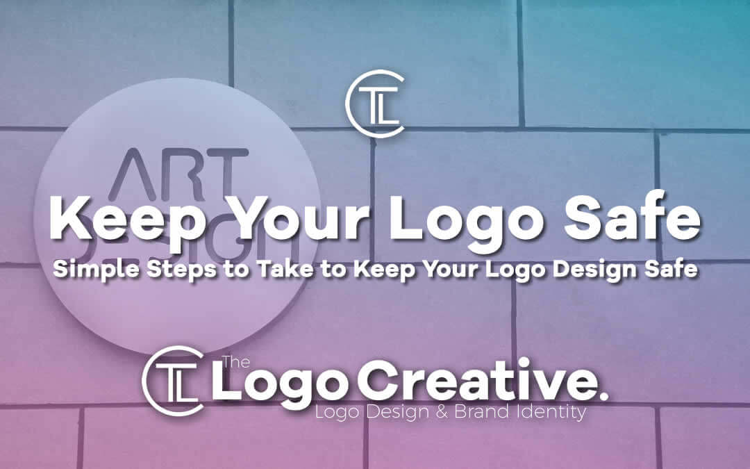 Simple Steps to Take to Keep Your Logo Design Safe - Logo Design
