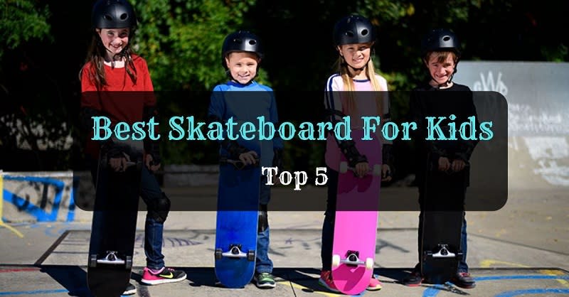 Top 5 Best Skateboard For Kids In 2019 – Reviewed and Tested