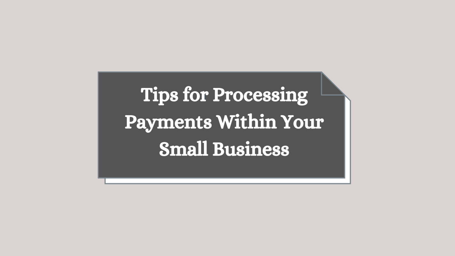 Tips for Processing Payments Within Your Small Business