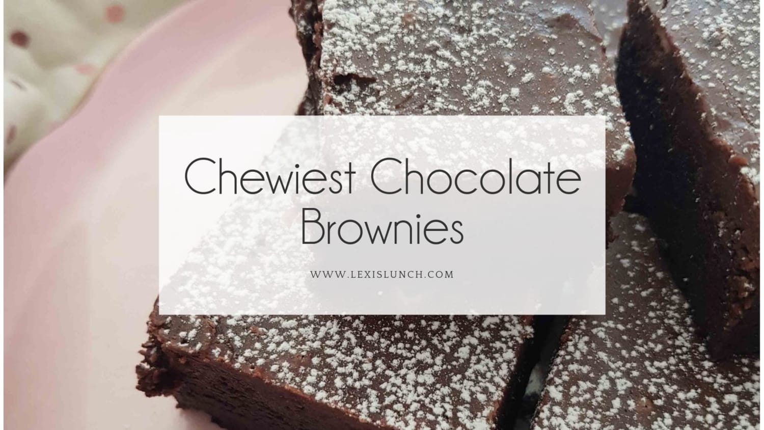Chewiest Chocolate Brownies