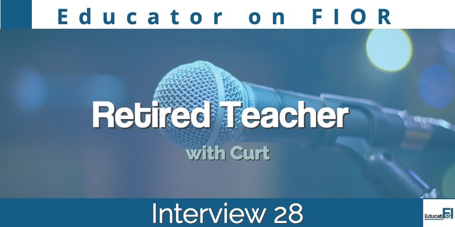 Educator on FIOR Interview 28: Curt (Retired Teacher)