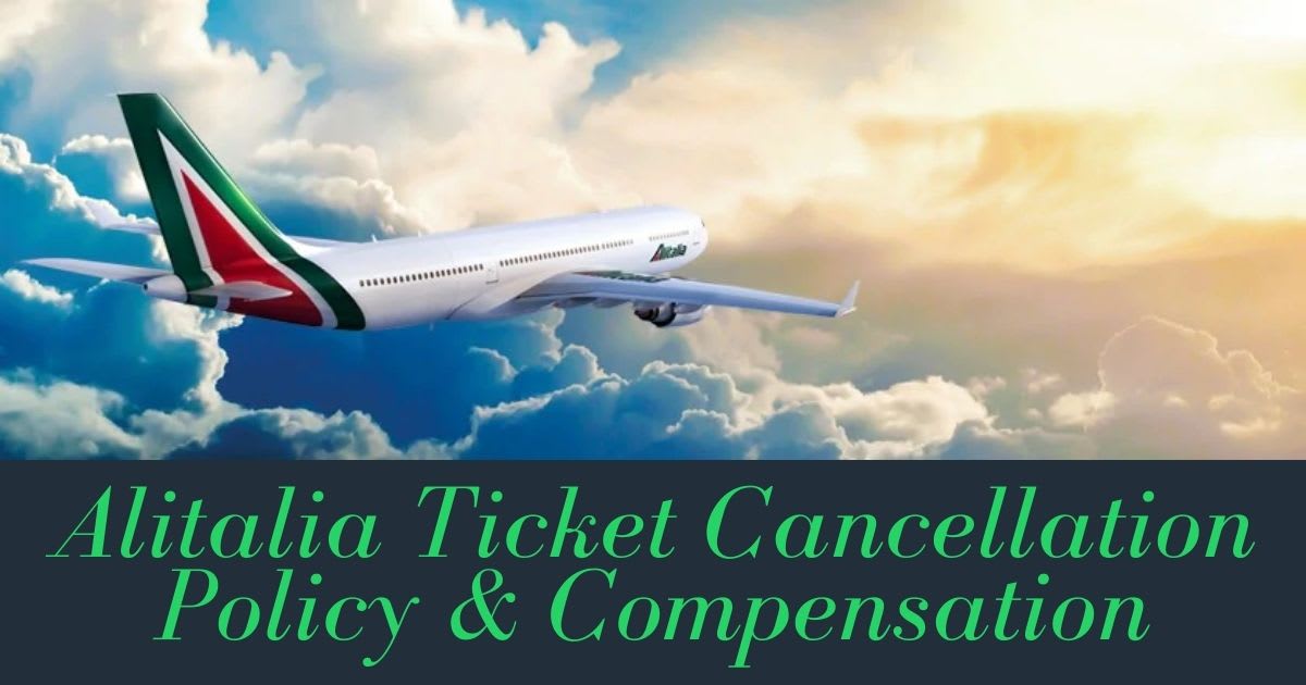 Alitalia Ticket Cancellation Policy - Compensation & Help