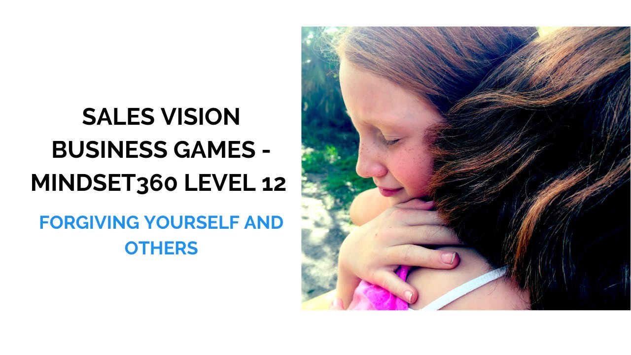 Sales Vision Business Games Mindset 360 Level 12 Forgiving Yourself and Others