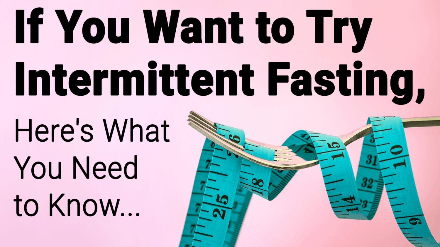If You Want to Try Intermittent Fasting, Here's What You Need to Know...